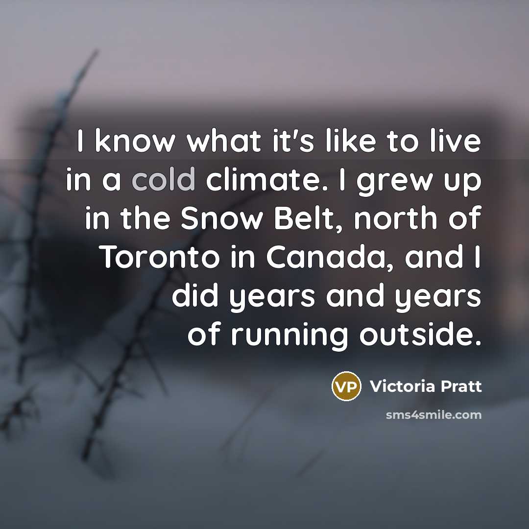 “I know what it's like to live in a cold…” quote by Victoria Pratt