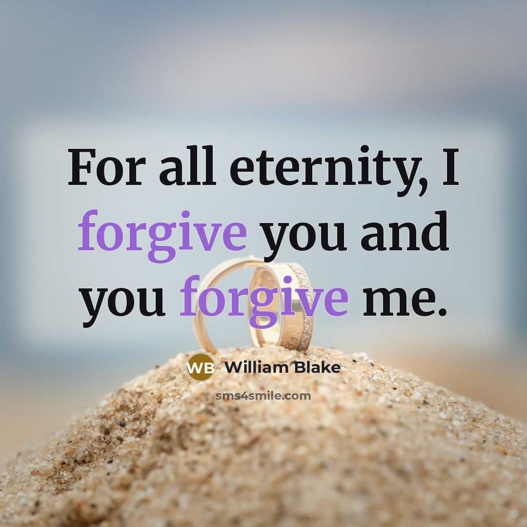 “For all eternity, I forgive you and you forgive me.…” quote by William Blake