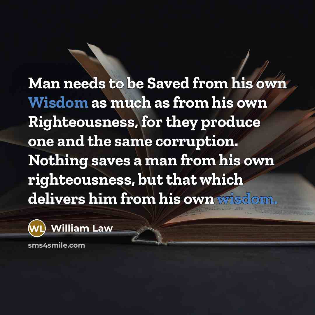 “Man needs to be Saved from his own Wisdom as…” quote by William Law