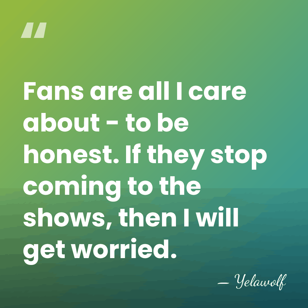 Fans are all I care about - to be honest. If they&hellip; - Yelawolf