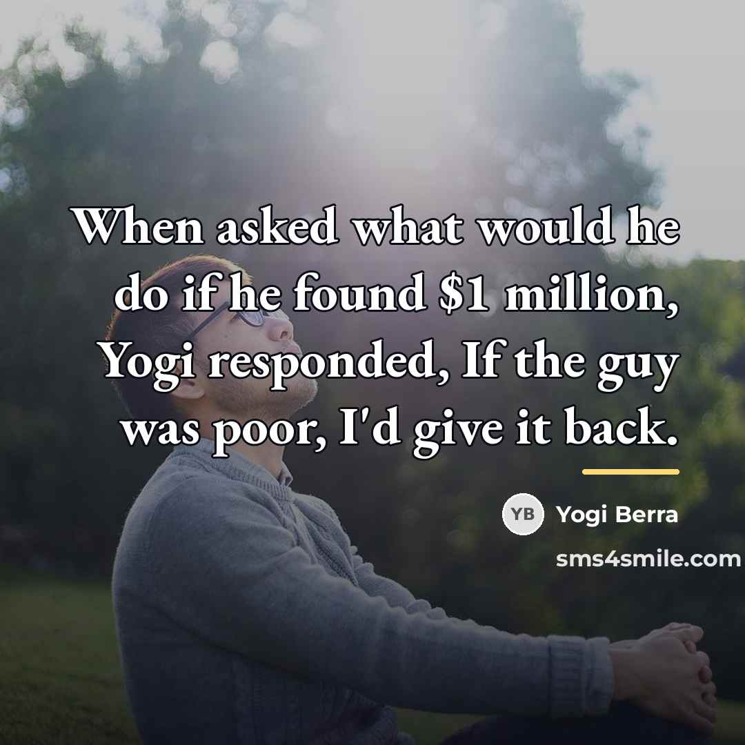“When asked what would he do if he found $1…” quote by Yogi Berra