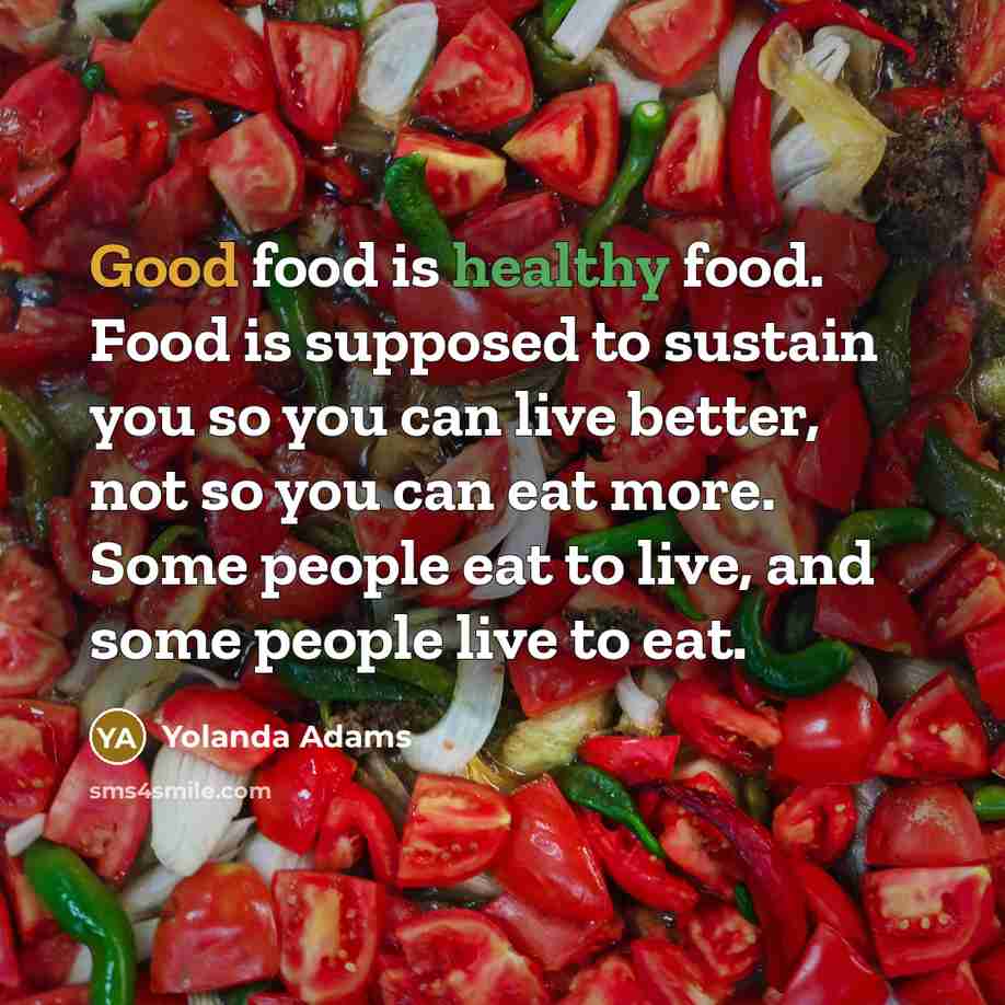 “Good food is healthy food. Food is supposed to sustain…” quote by Yolanda Adams