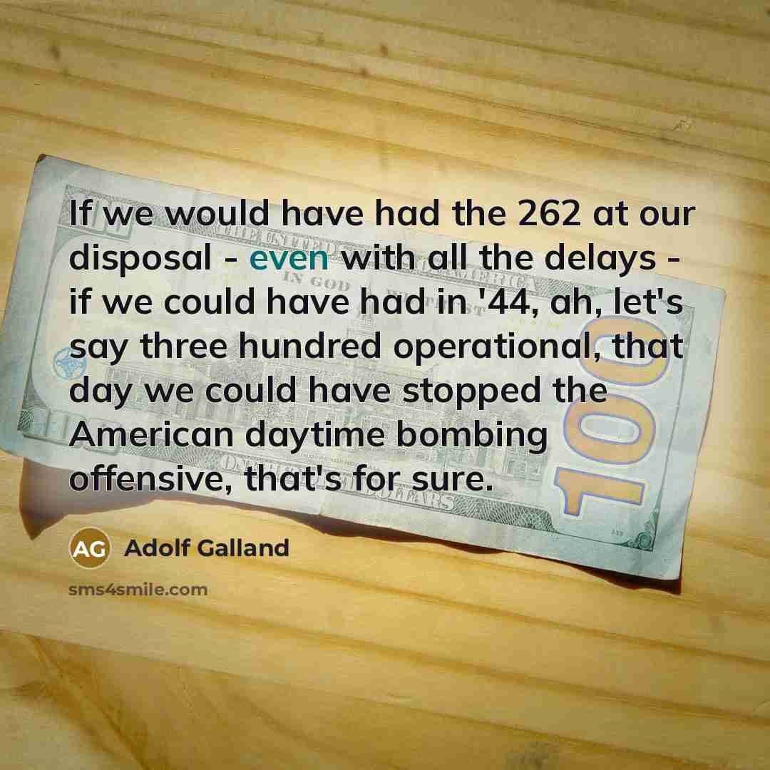 “If we would have had the 262 at our disposal…” quote by Adolf Galland