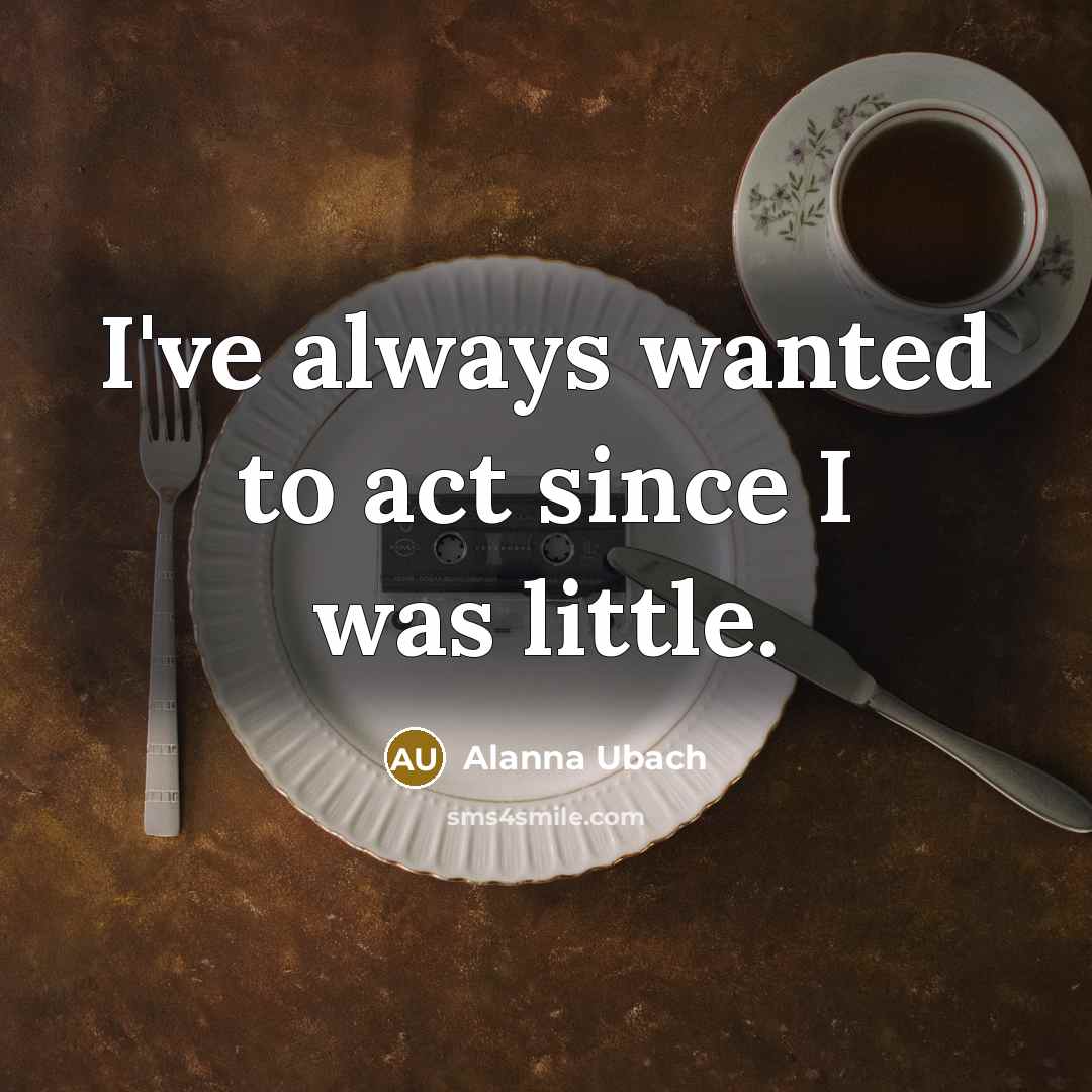 “I've always wanted to act since I was little.…” quote by Alanna Ubach