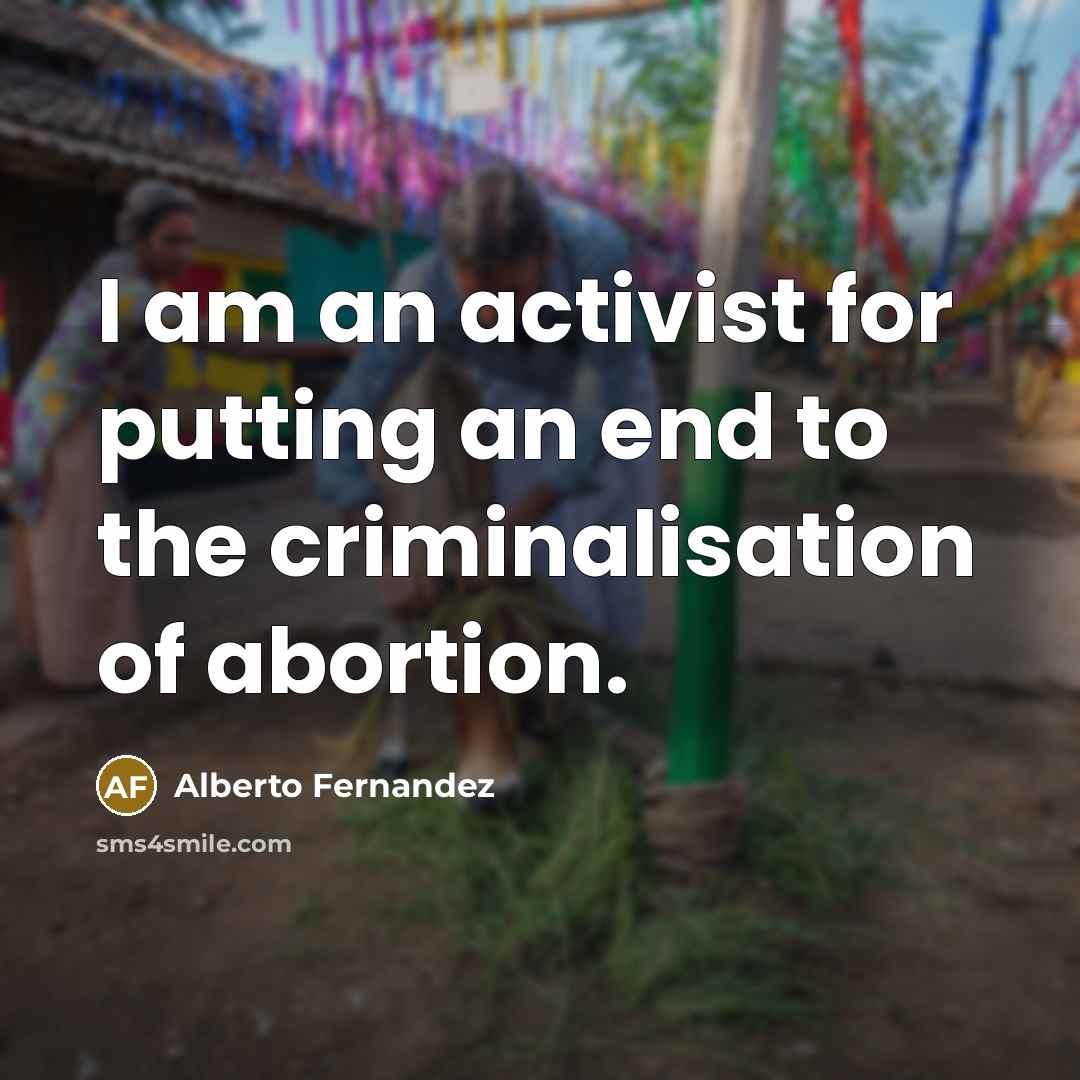 “I am an activist for putting an end to the…” quote by Alberto Fernandez