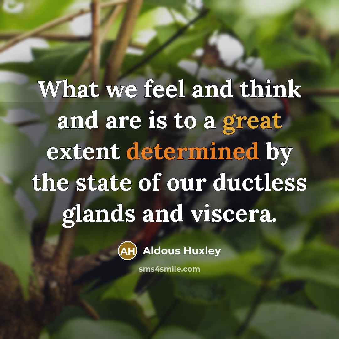 “What we feel and think and are is to a…” quote by Aldous Huxley