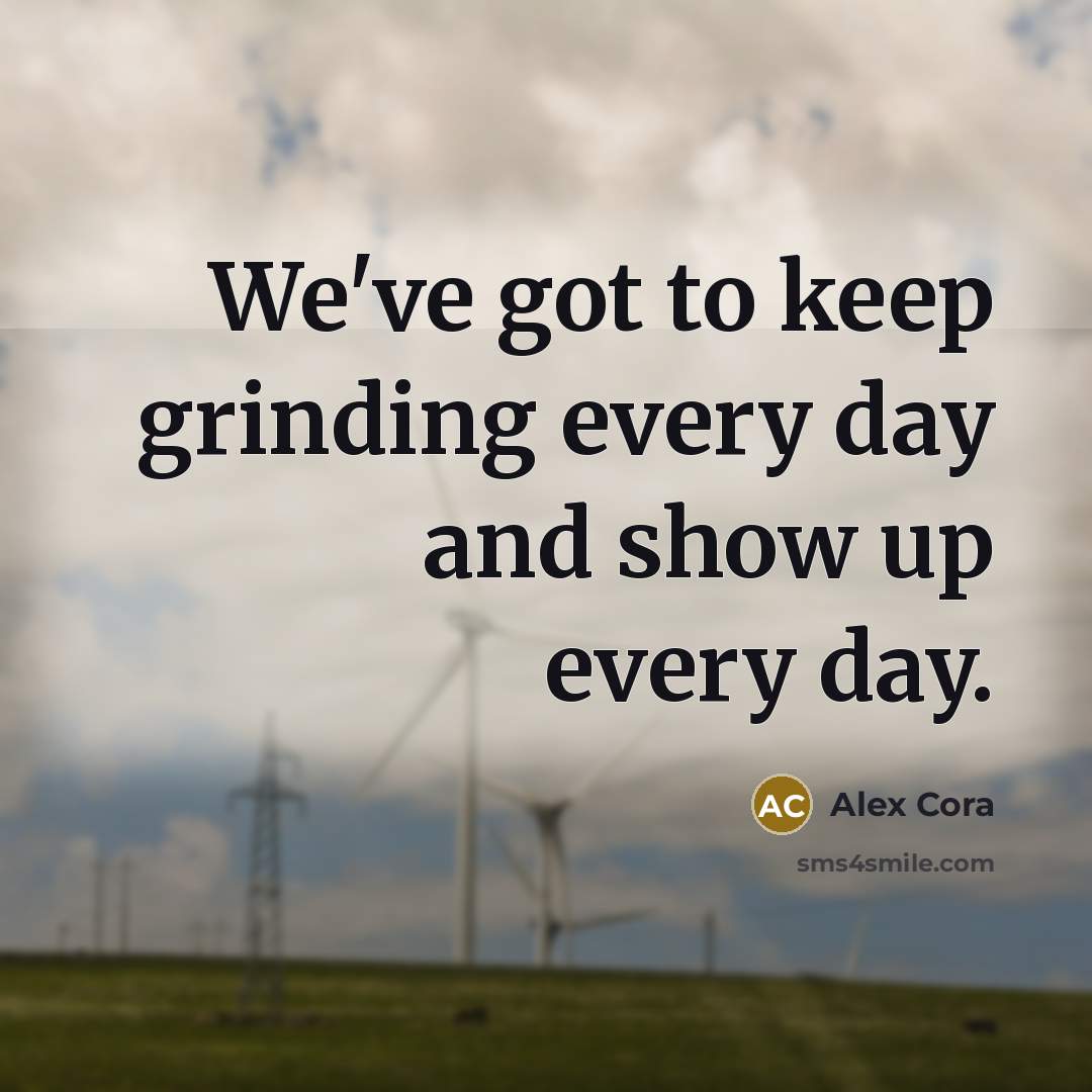 “We've got to keep grinding every day and show up…” quote by Alex Cora