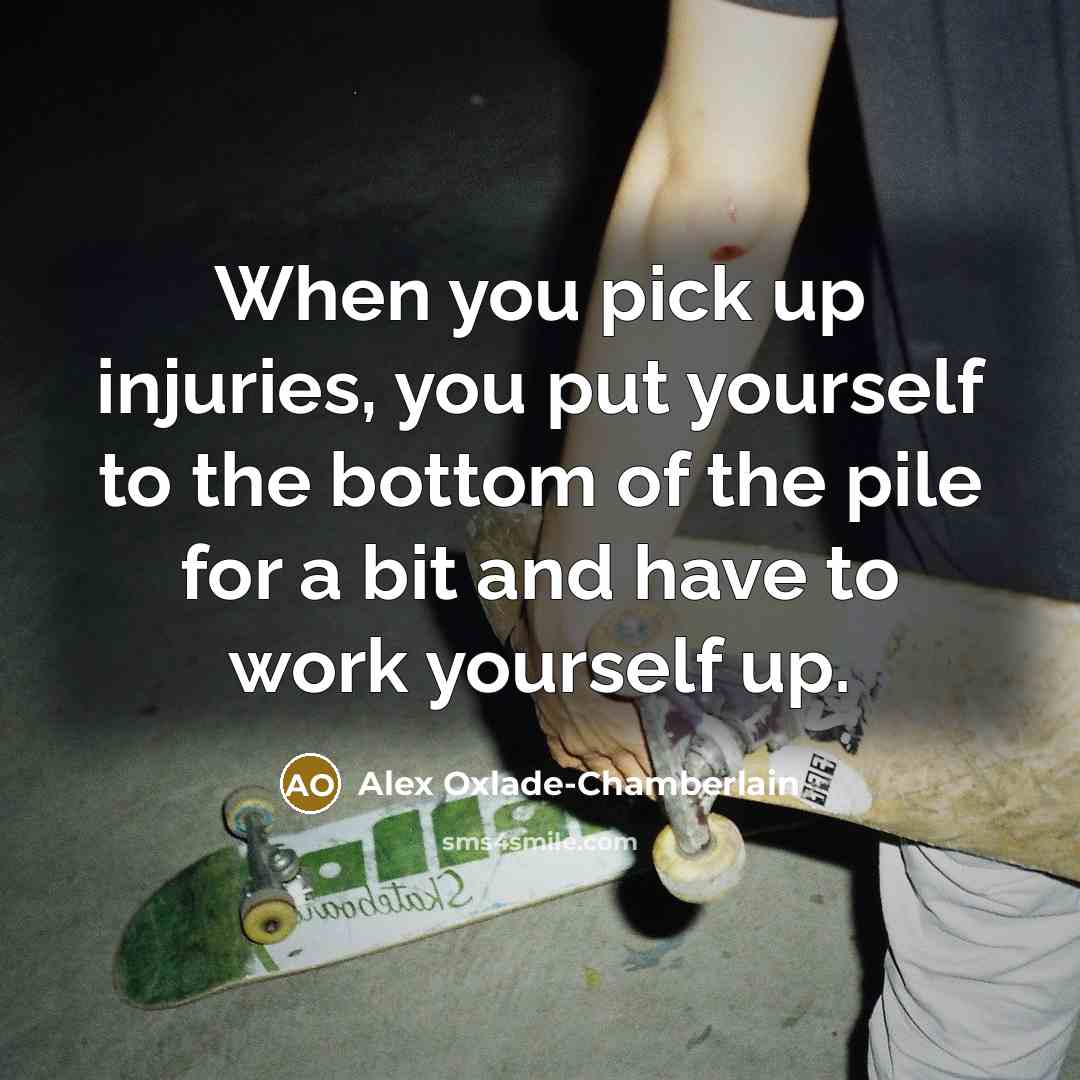 “When you pick up injuries, you put yourself to the…” quote by Alex Oxlade-Chamberlain