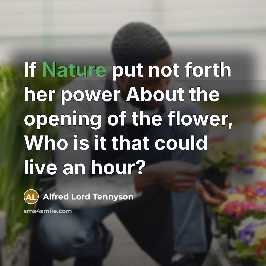 “If Nature put not forth her power About the opening…” quote by Alfred Lord Tennyson