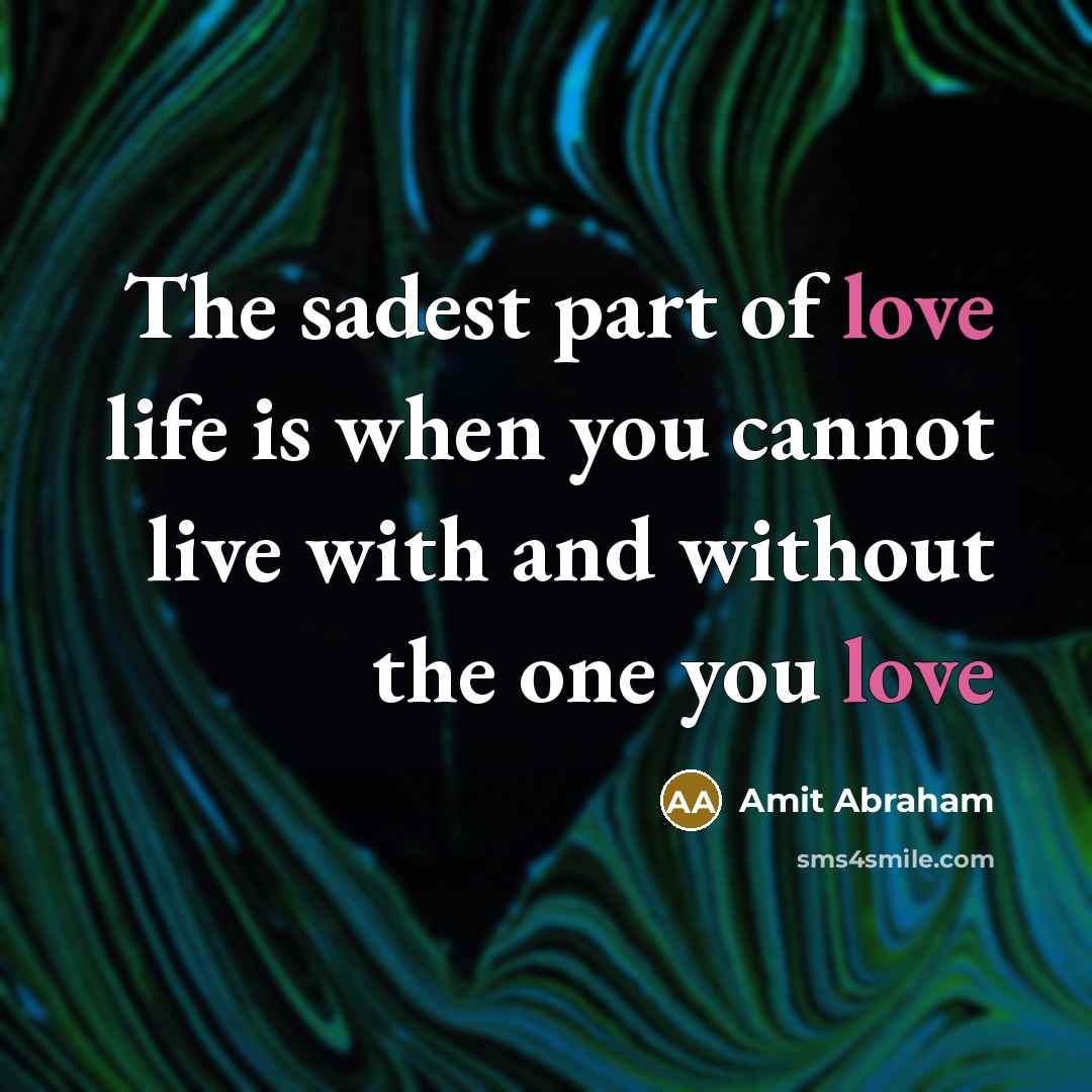 “The sadest part of love life is when you cannot…” quote by Amit Abraham