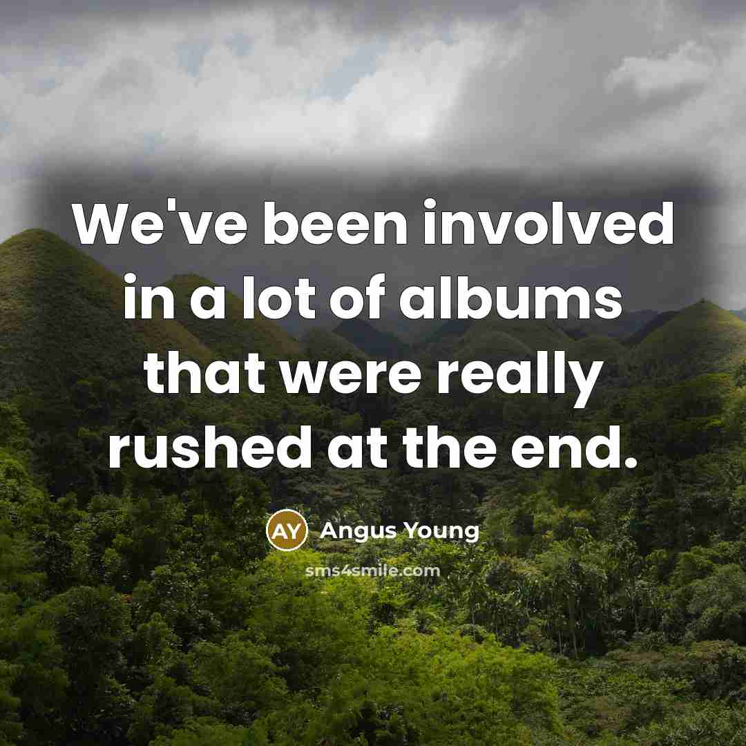 “We've been involved in a lot of albums that were…” quote by Angus Young