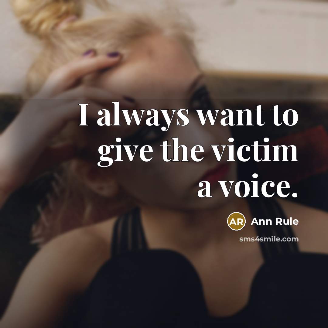 “I always want to give the victim a voice.…” quote by Ann Rule