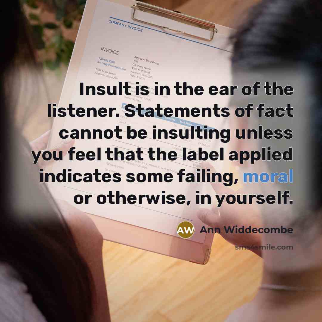 “Insult is in the ear of the listener. Statements of…” quote by Ann Widdecombe