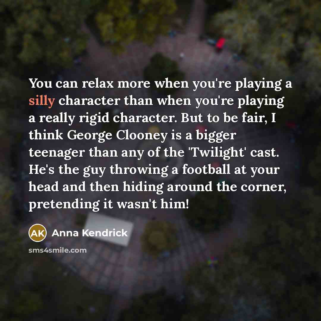 “You can relax more when you're playing a silly character…” quote by Anna Kendrick