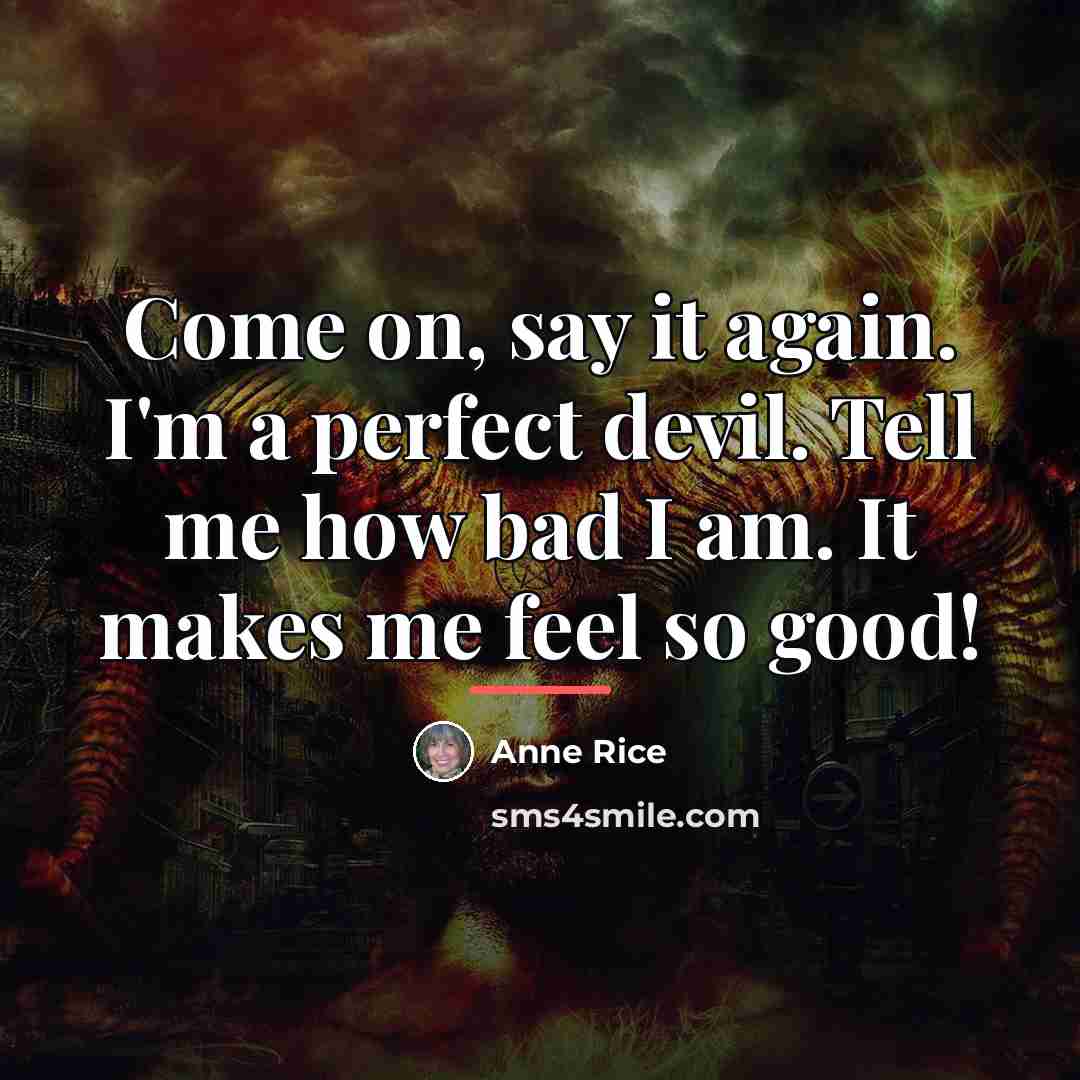 “Come on, say it again. I'm a perfect devil. Tell…” quote by Anne Rice