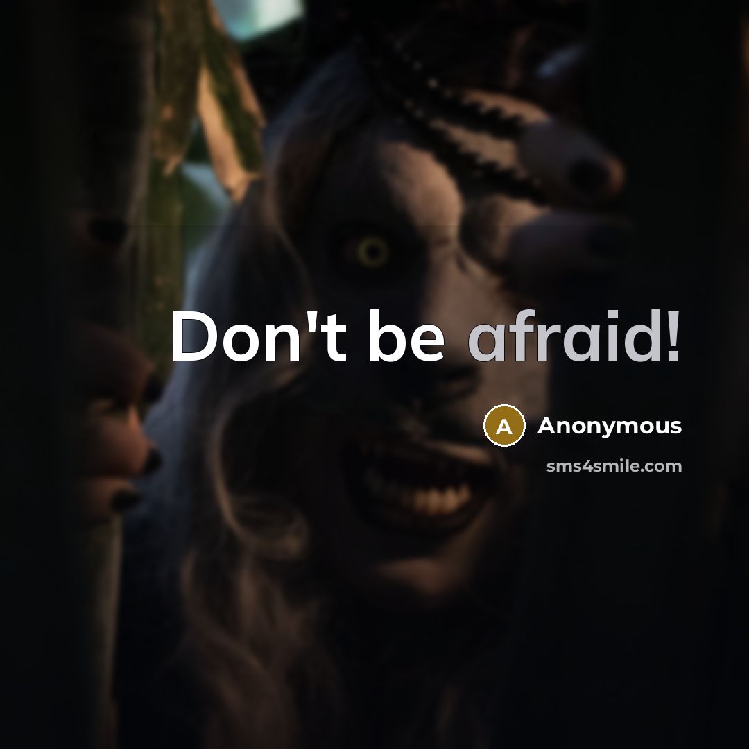 “Don't be afraid!” quote by Anonymous