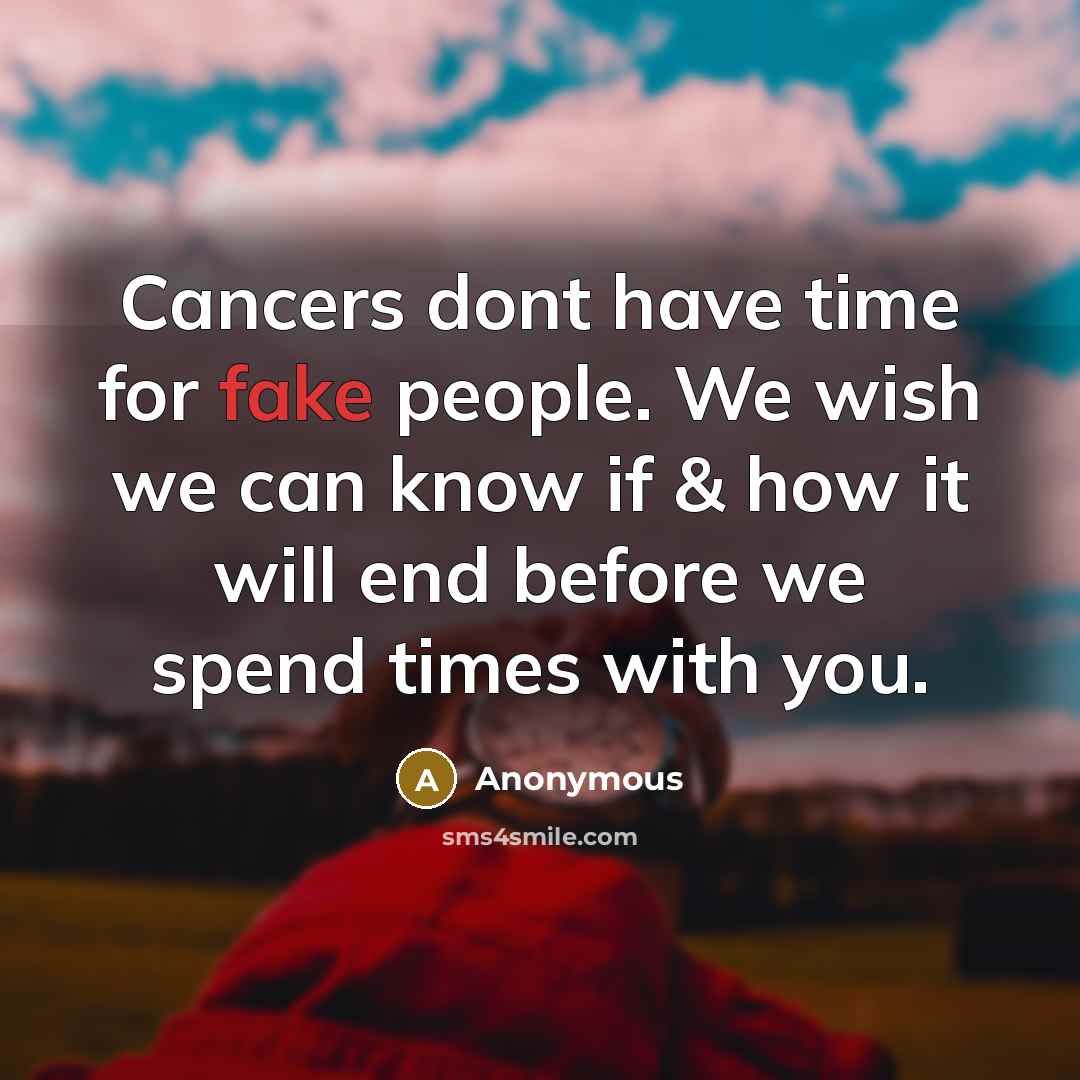 “Cancers dont have time for fake people. We wish we…” quote by Anonymous
