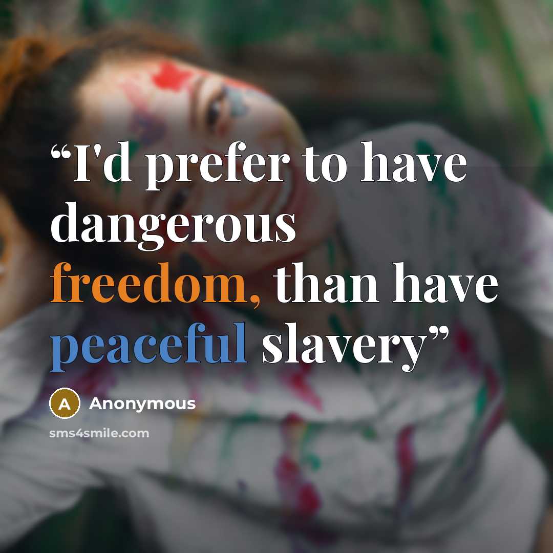 “I'd prefer to have dangerous freedom, than have peaceful slavery” quote by Anonymous