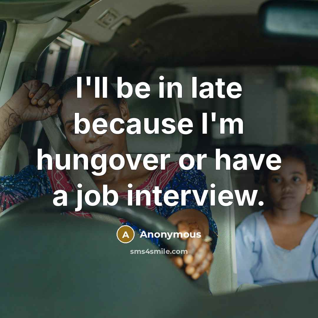 “I'll be in late because I'm hungover or have a…” quote by Anonymous