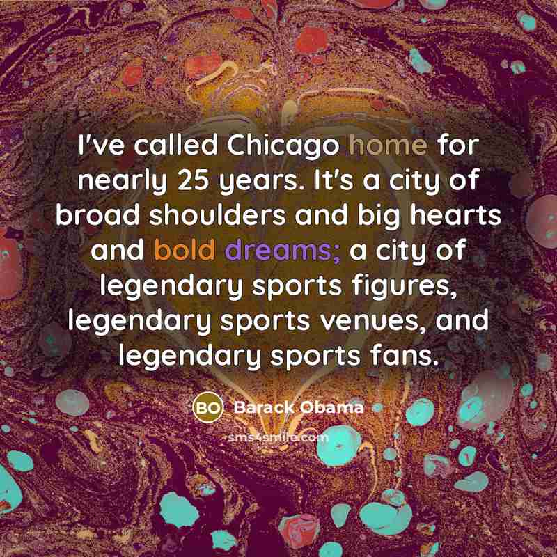 “I've called Chicago home for nearly 25 years. It's a…” quote by Barack Obama