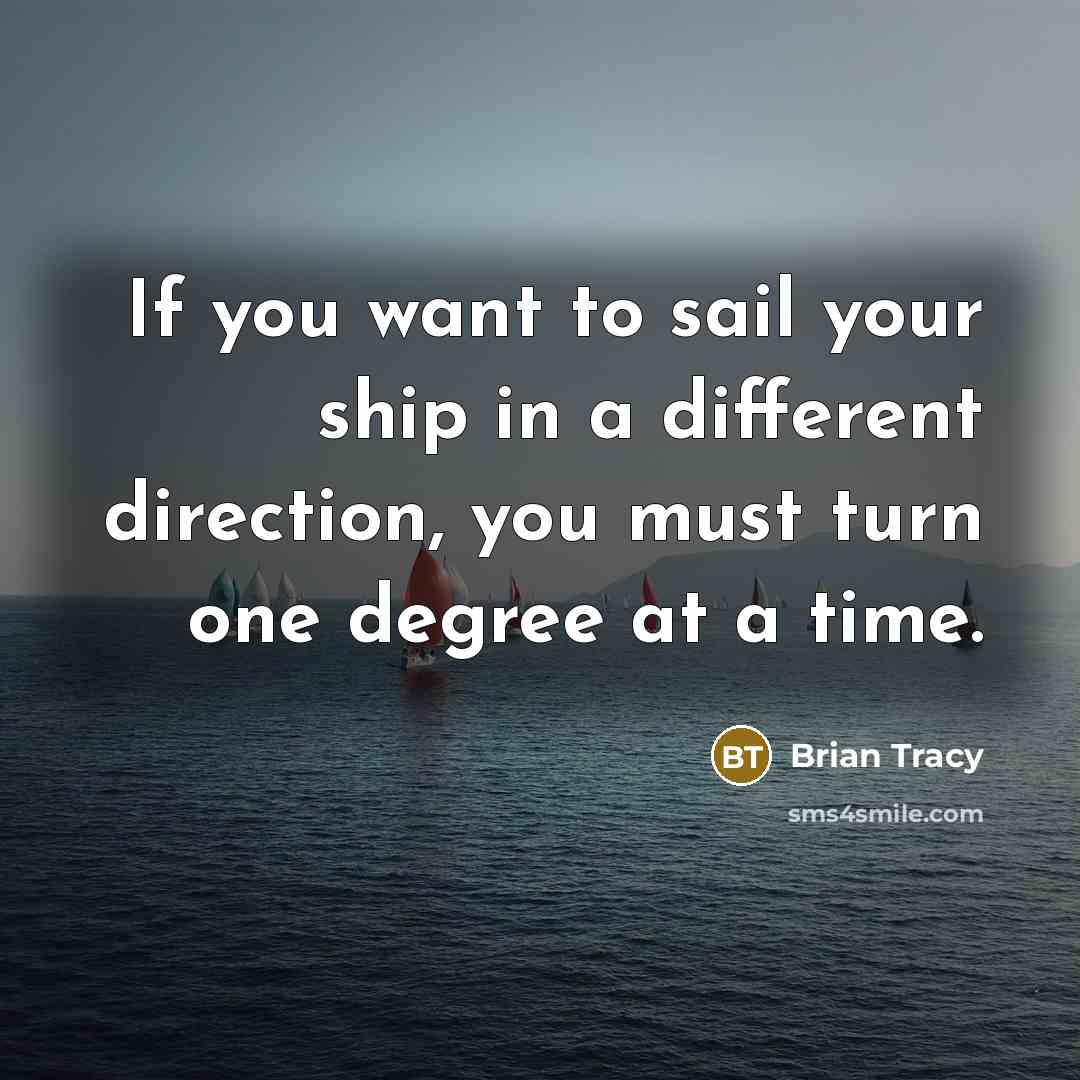 “If you want to sail your ship in a different…” quote by Brian Tracy