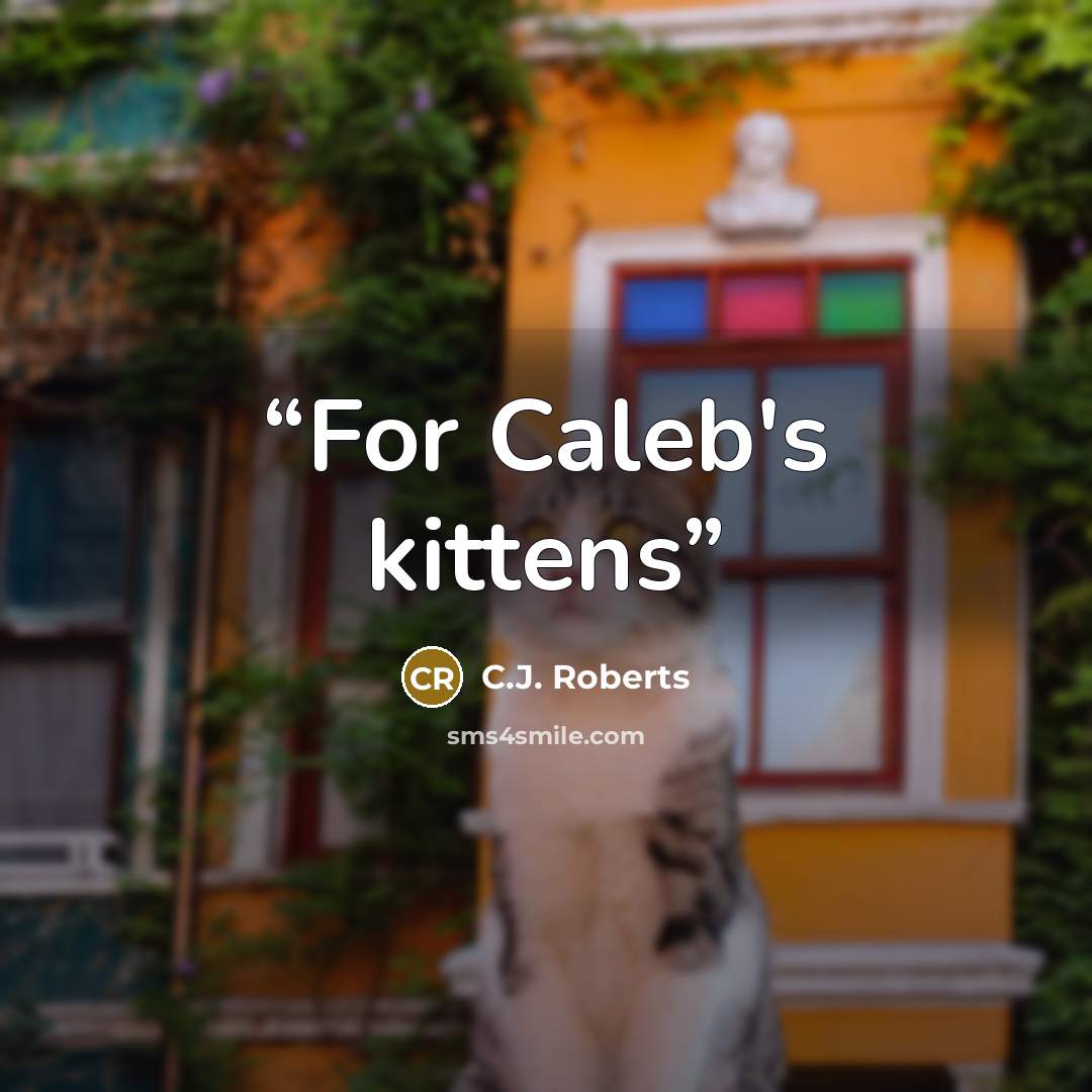 “For Caleb's kittens” quote by C.J. Roberts