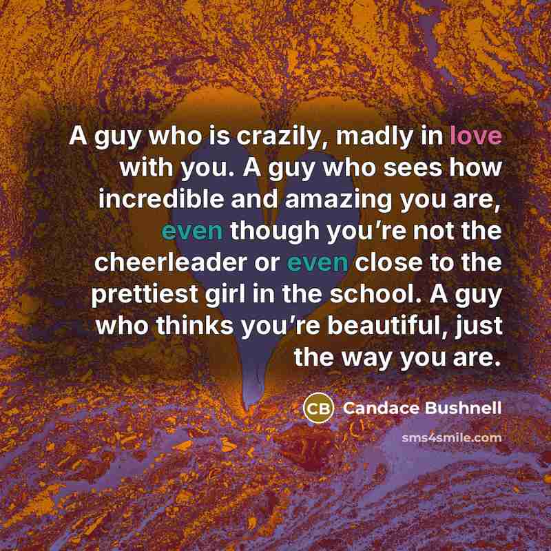 “A guy who is crazily, madly in love with you.…” quote by Candace Bushnell