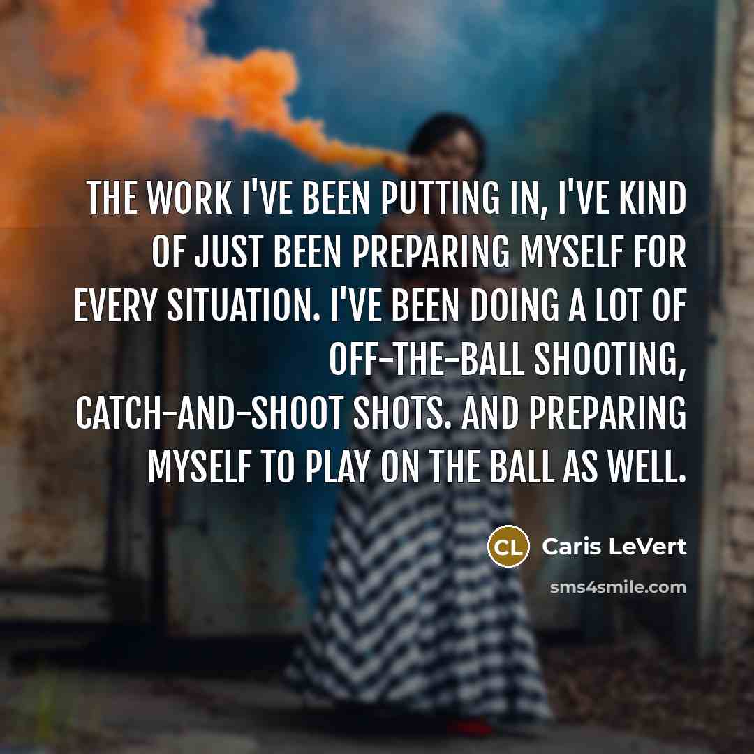 “The work I've been putting in, I've kind of just…” quote by Caris LeVert