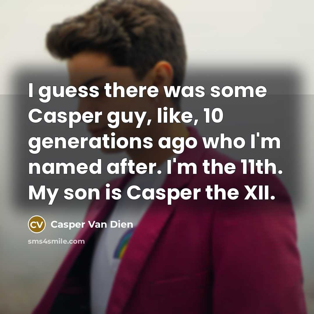 “I guess there was some Casper guy, like, 10 generations…” quote by Casper Van Dien