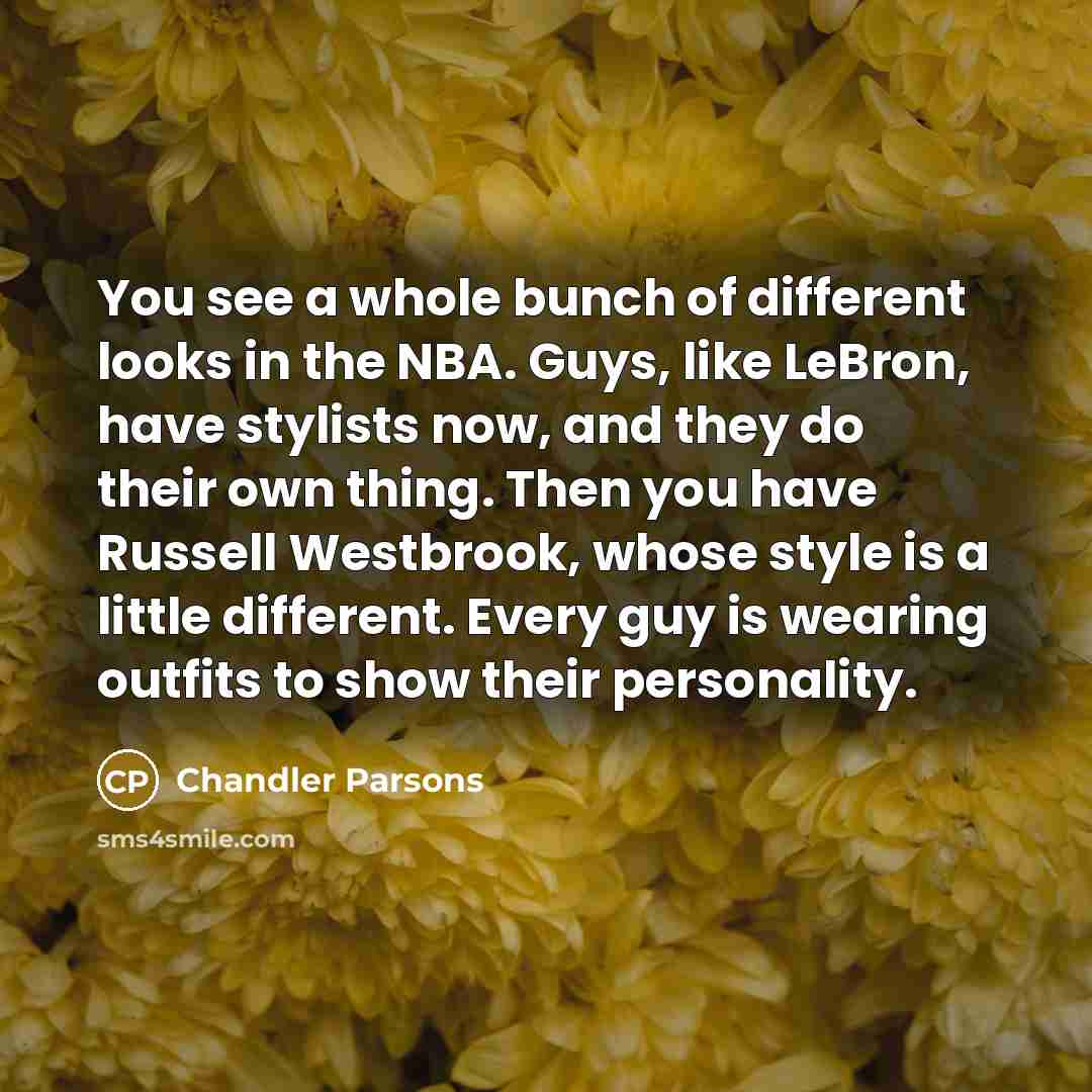 “You see a whole bunch of different looks in the…” quote by Chandler Parsons