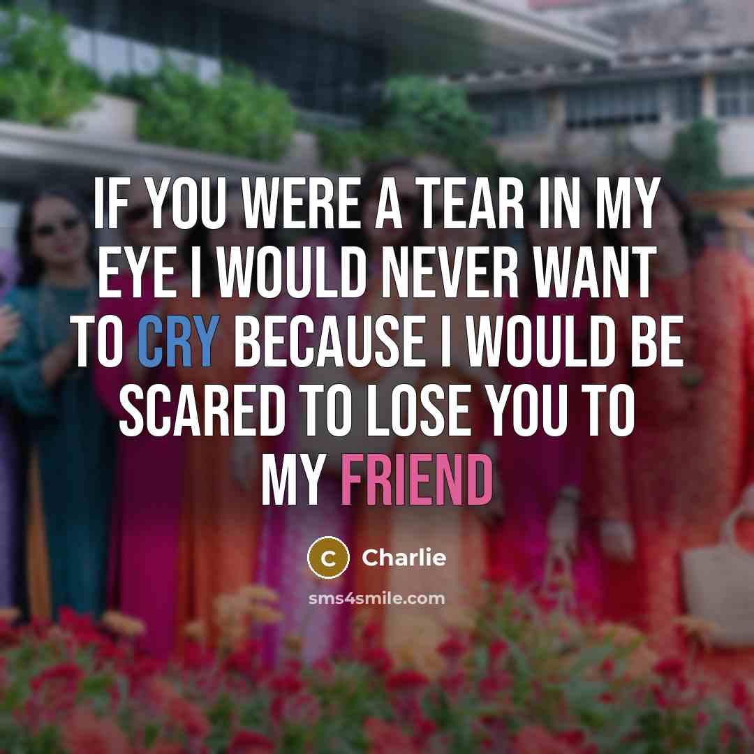 “If you were a tear in my eye I would…” quote by Charlie