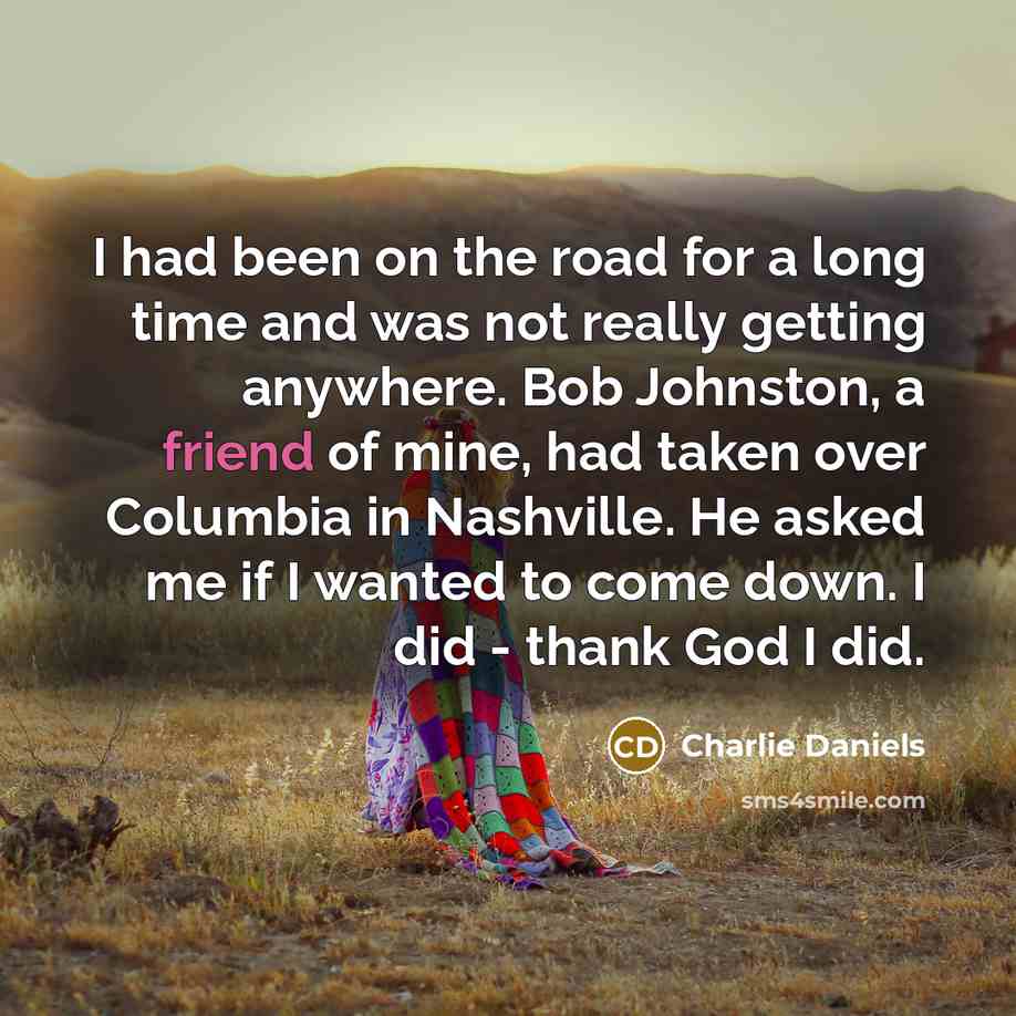 “I had been on the road for a long time…” quote by Charlie Daniels