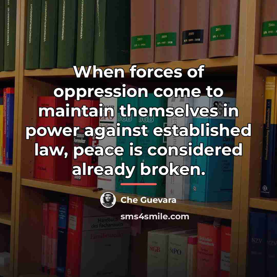 “When forces of oppression come to maintain themselves in power…” quote by Che Guevara