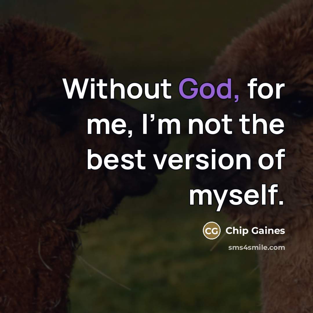 “Without God, for me, I'm not the best version of…” quote by Chip Gaines