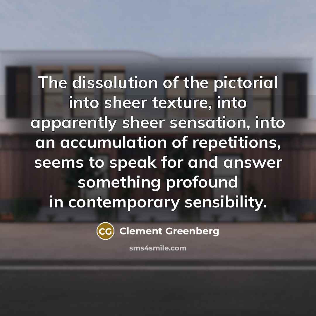 “The dissolution of the pictorial into sheer texture, into apparently…” quote by Clement Greenberg