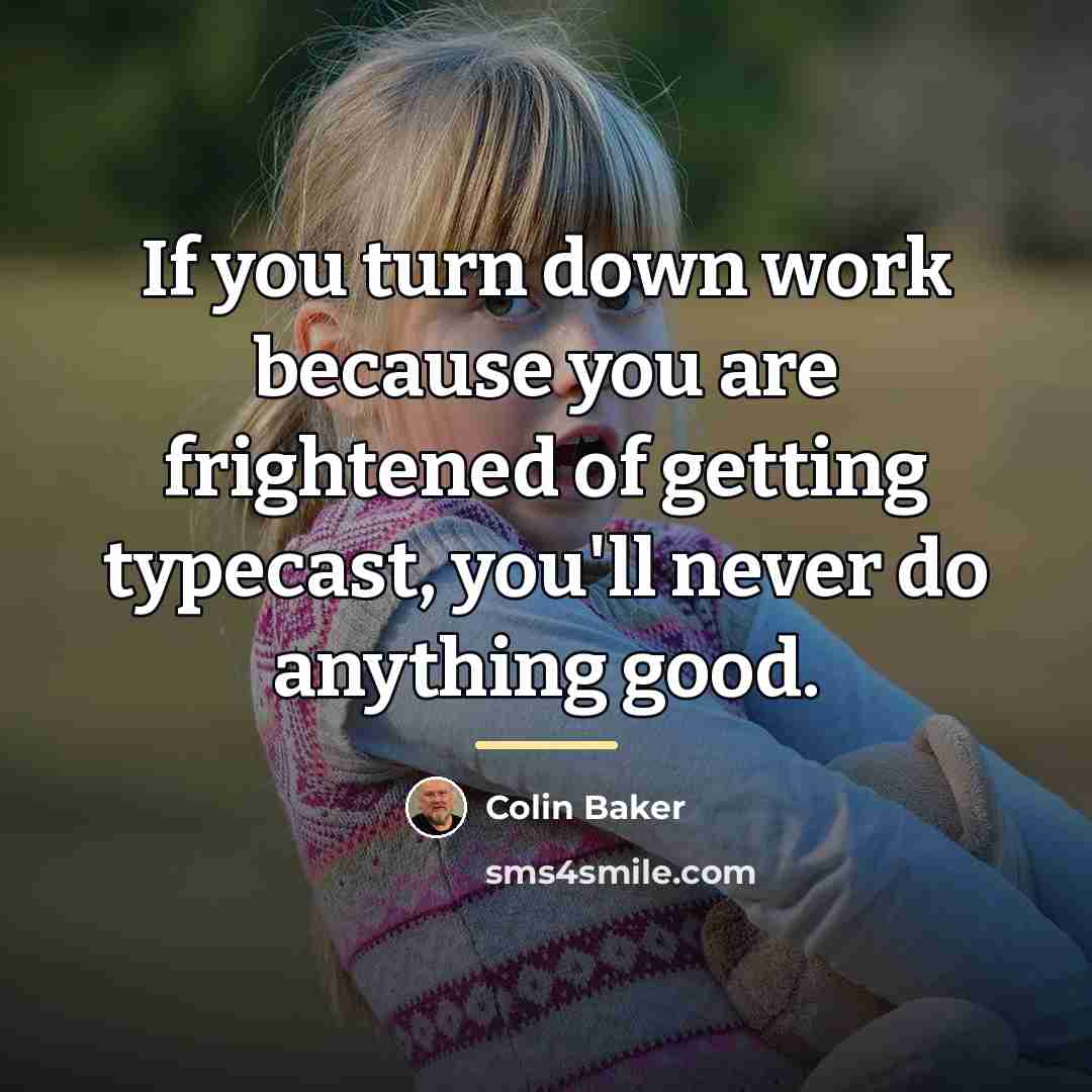 “If you turn down work because you are frightened of…” quote by Colin Baker