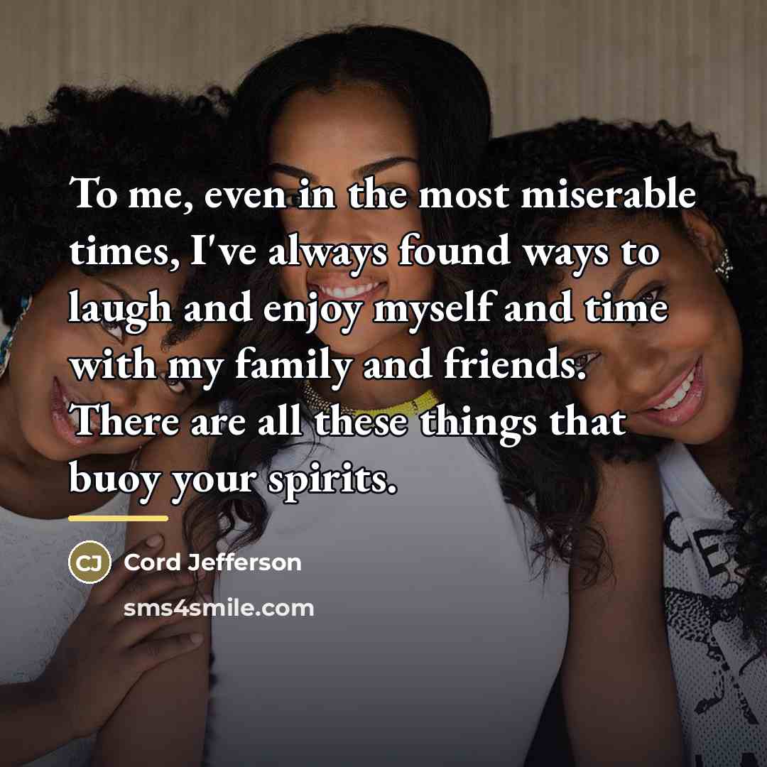 “To me, even in the most miserable times, I've always…” quote by Cord Jefferson