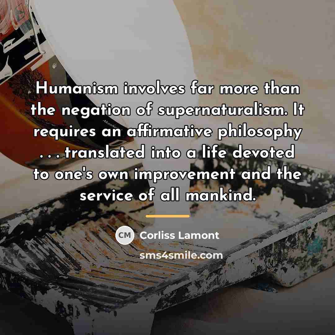 “Humanism involves far more than the negation of supernaturalism. It…” quote by Corliss Lamont