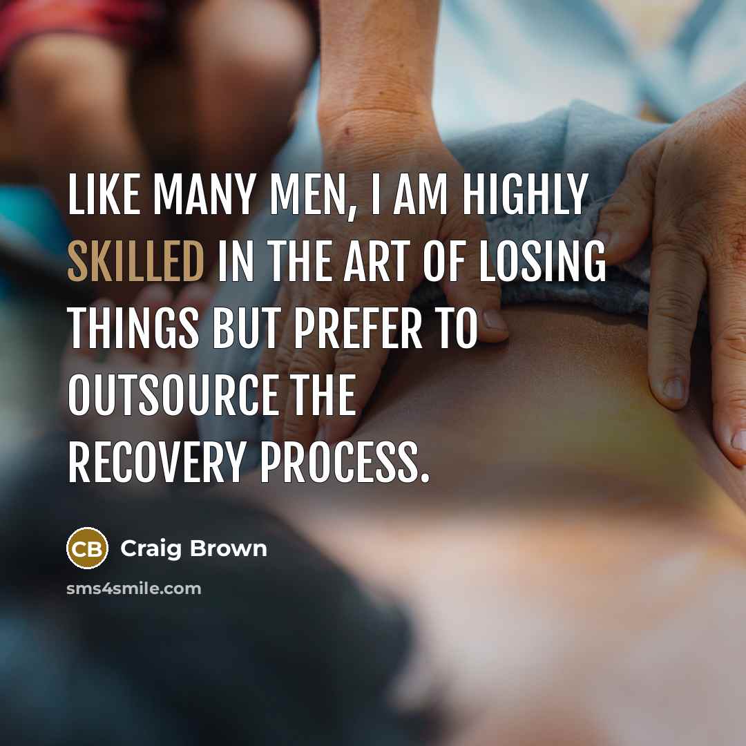“Like many men, I am highly skilled in the art…” quote by Craig Brown