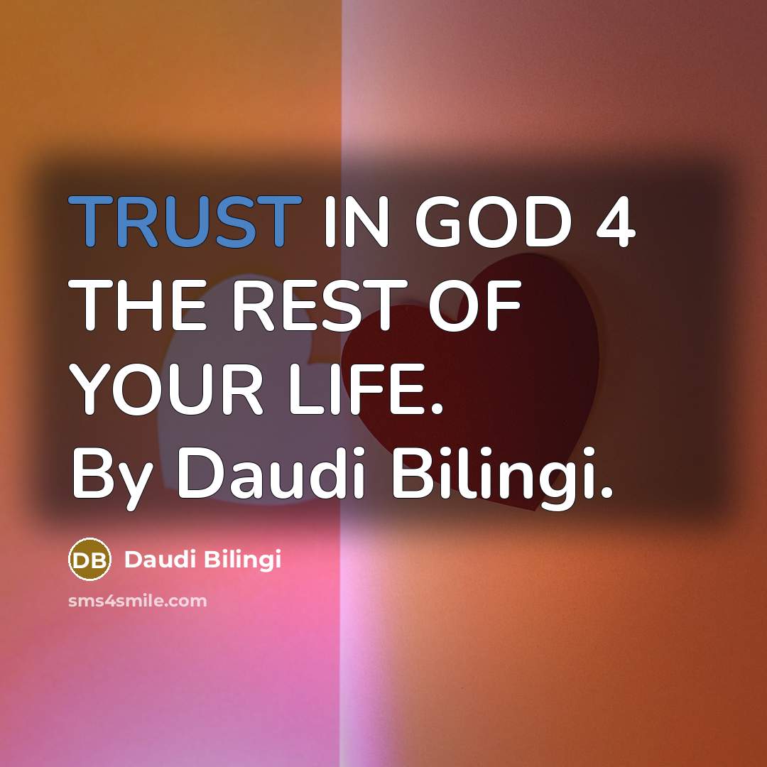 “TRUST IN GOD 4 THE REST OF YOUR LIFE. By…” quote by Daudi Bilingi