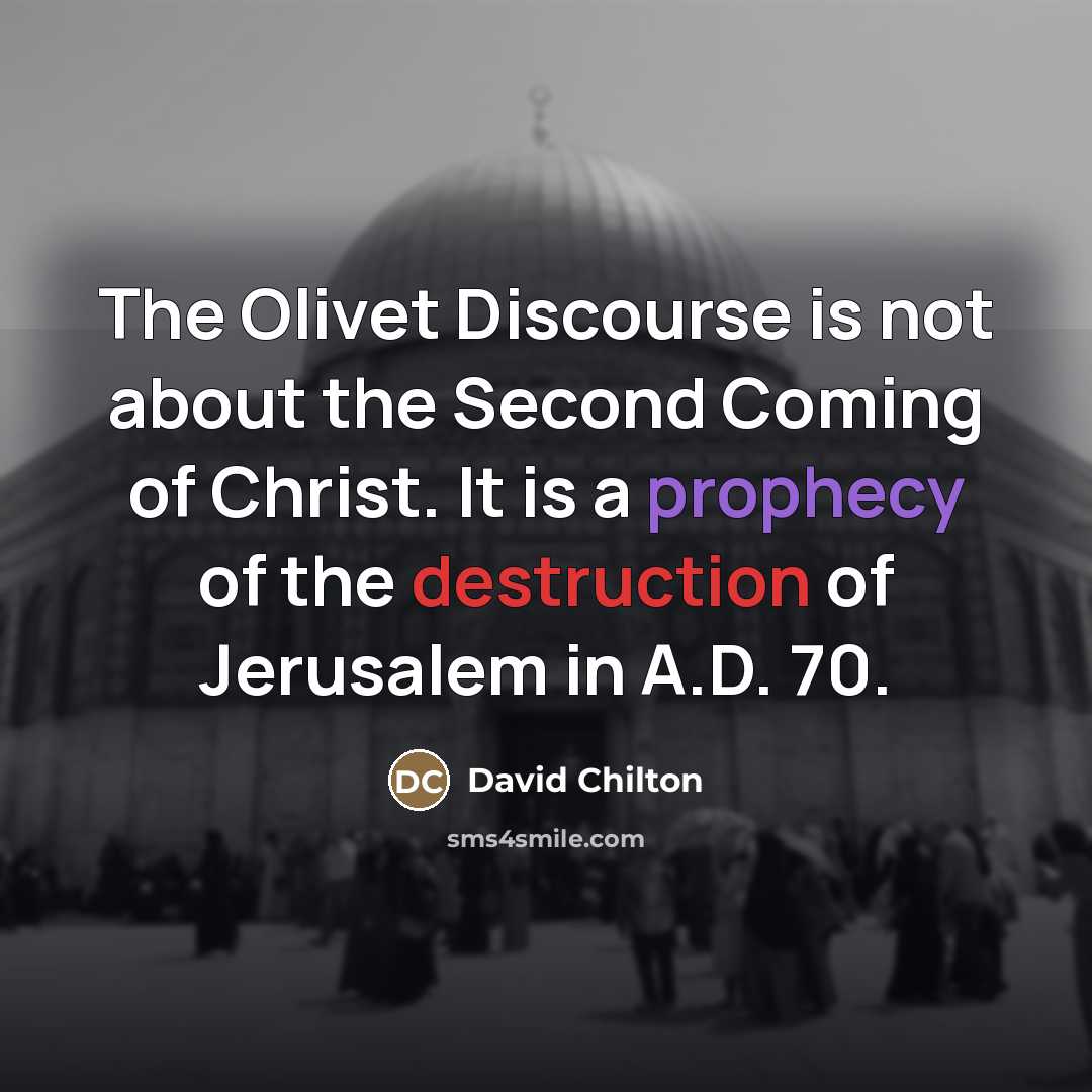 “The Olivet Discourse is not about the Second Coming of…” quote by David Chilton
