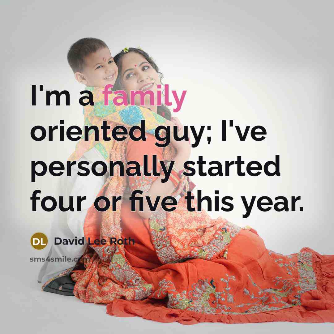 “I'm a family oriented guy; I've personally started four or…” quote by David Lee Roth