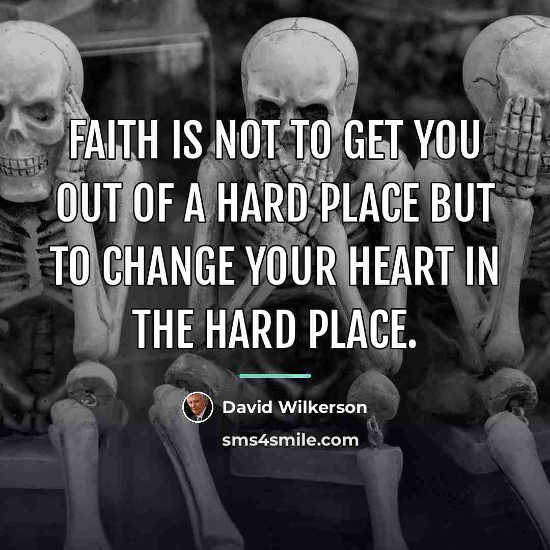“Faith is not to get you out of a hard…” quote by David Wilkerson