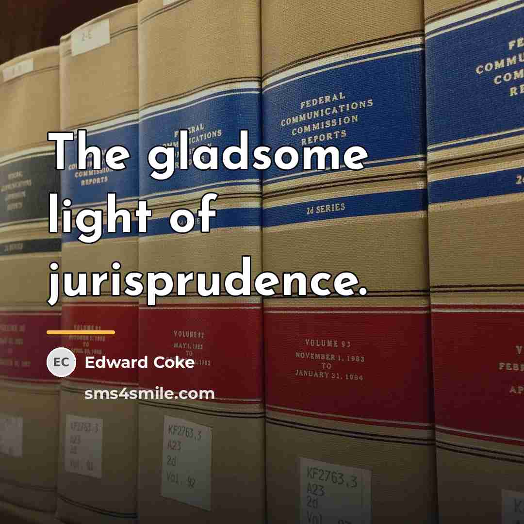 “The gladsome light of jurisprudence.…” quote by Edward Coke