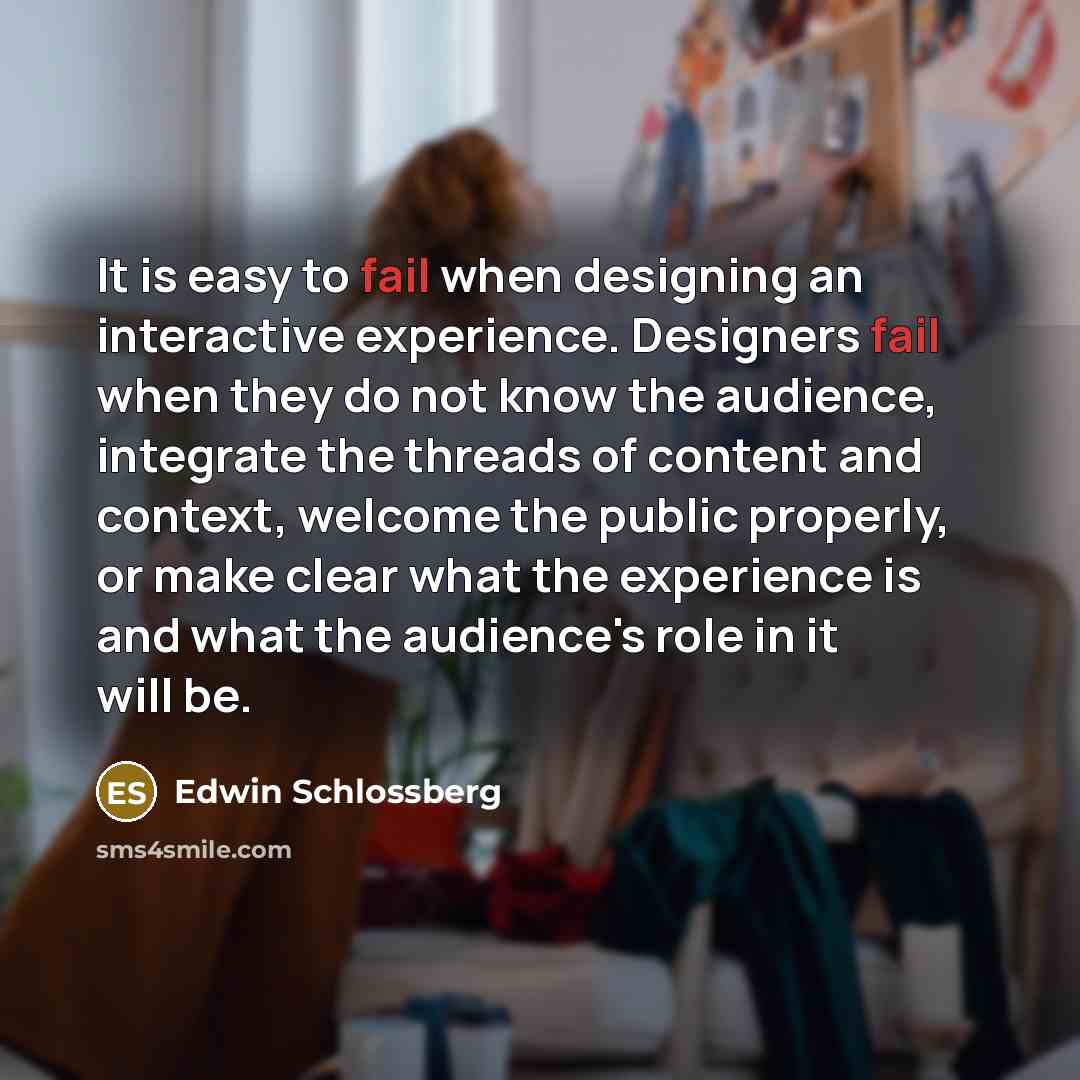“It is easy to fail when designing an interactive experience.…” quote by Edwin Schlossberg
