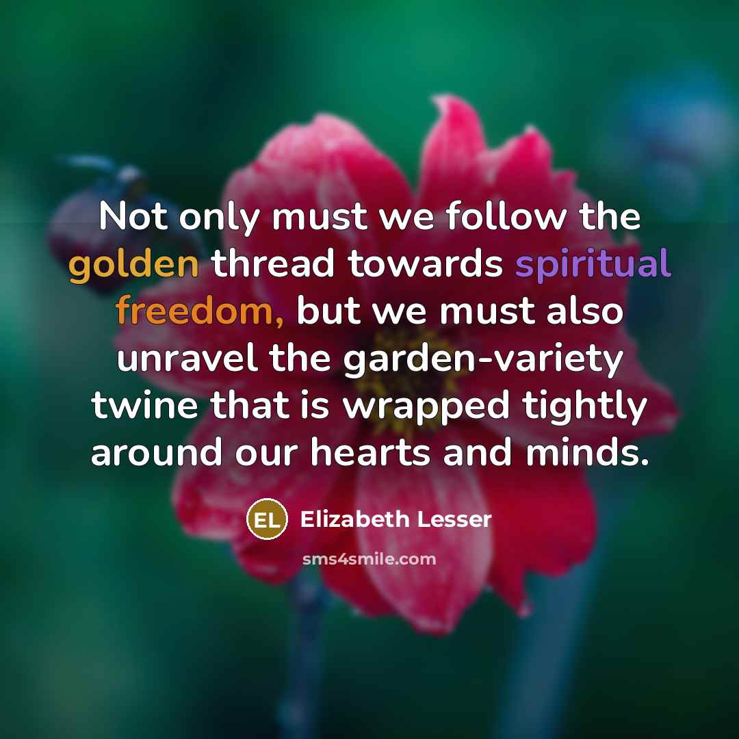 “Not only must we follow the golden thread towards spiritual…” quote by Elizabeth Lesser