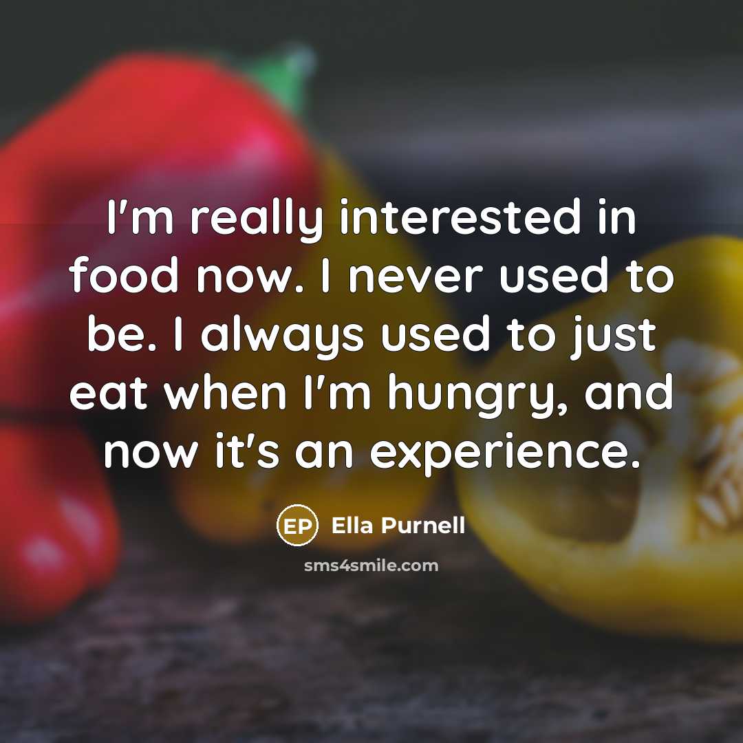 “I'm really interested in food now. I never used to…” quote by Ella Purnell