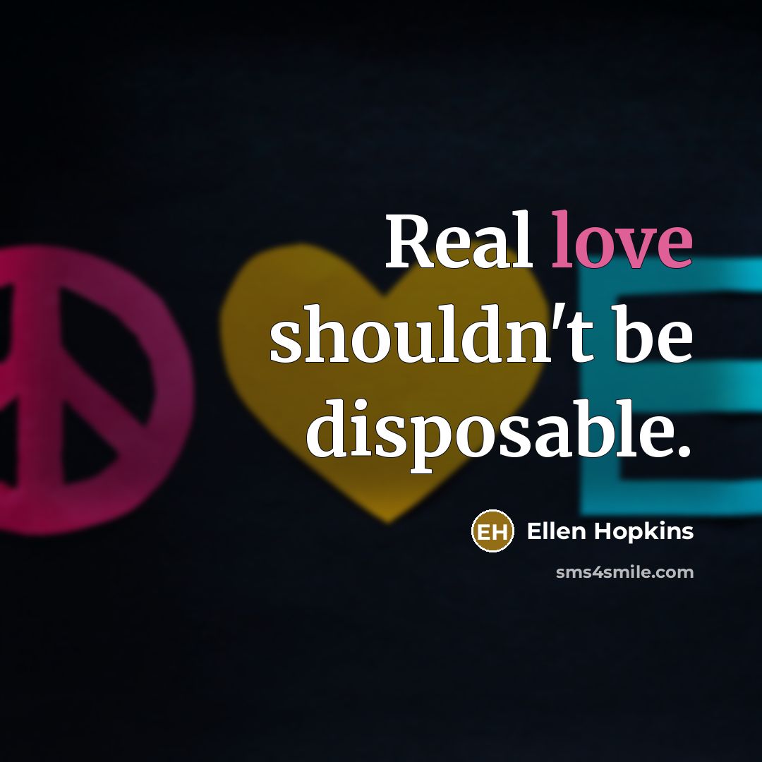 “Real love shouldn't be disposable.…” quote by Ellen Hopkins
