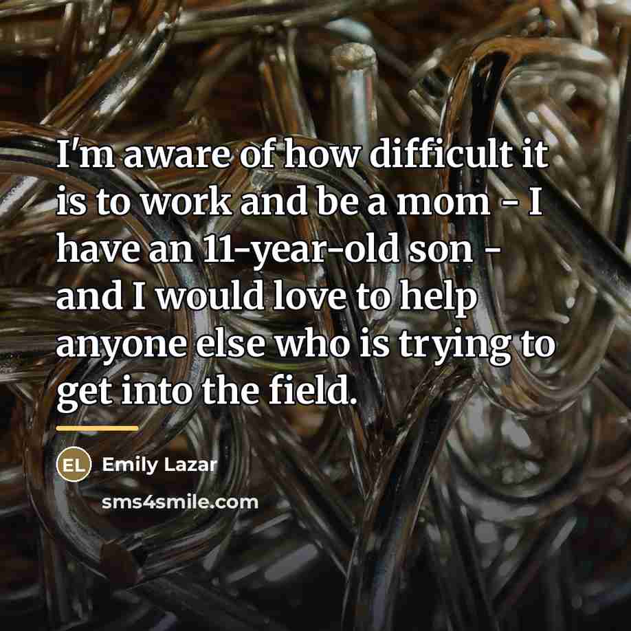 “I'm aware of how difficult it is to work and…” quote by Emily Lazar