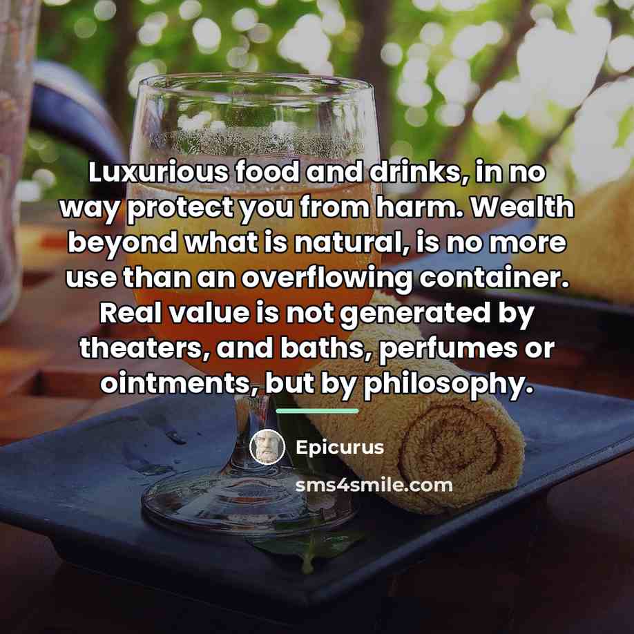 “Luxurious food and drinks, in no way protect you from…” quote by Epicurus